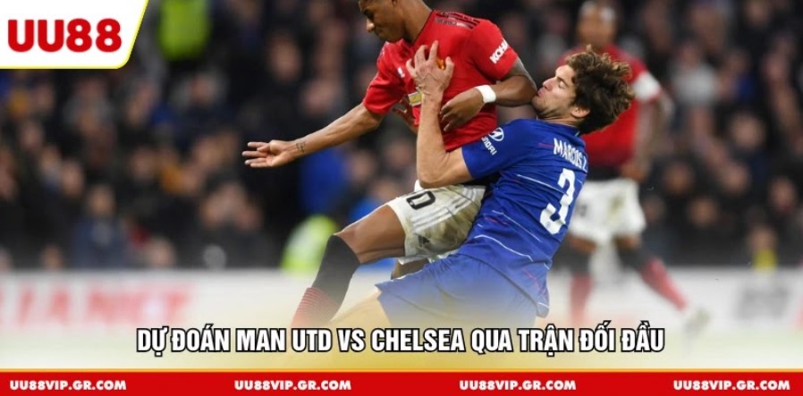 Dự đoán Man Utd vs Chelsea qua trận đối đầu